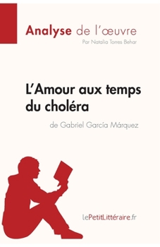 Paperback L'Amour aux temps du choléra de Gabriel Garcia Marquez (Analyse de l'oeuvre): Analyse complète et résumé détaillé de l'oeuvre [French] Book