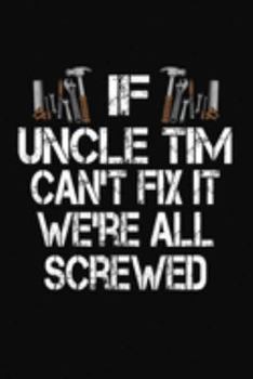 If Uncle Tim Can't Fix We're All Screwed: Personalized Journal Notebook - Handyman Gift