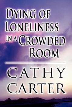 Hardcover Dying of Loneliness in a Crowded Room Book