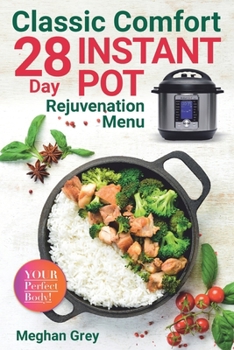 Paperback Classic Comfort: 28 Day Instant Pot Rejuvenation Menu (Breakfast, Lunch, Salad, Dinner & Dessert) Book