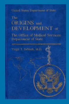 Paperback The Origins and Development of the Office of Medical Services: Department of Sta: United States Department of State Book