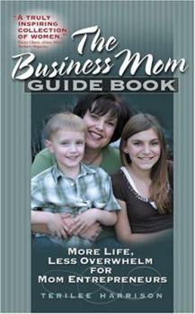 Paperback The Business Mom Guide Book: More Life, Less Overwhelm for Mom Entrepreneurs Book