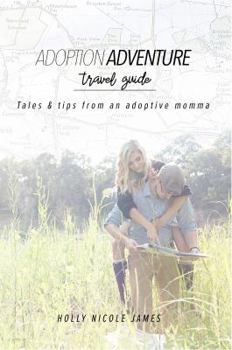 Paperback Adoption Adventure Travel Guide: Tales and tips from an adoptive momma Book