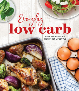 Hardcover Everyday Low Carb: Easy Recipes for a Healthier Lifestyle Book