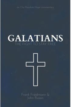 Paperback Galatians: The Fight to Stay Free (Commentaries on the Bible from Our Resolute Hope) Book