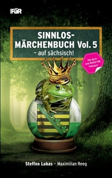 Sinnlos-Märchenbuch Vol. 5: - auf sächsisch (German Edition)
