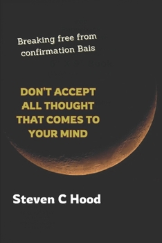 Paperback Don't Accept All Thought That Comes to Your Mind: Breaking Free From Confirmation Bias Book