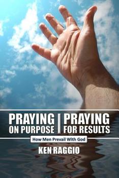 Paperback Praying On Purpose - Praying For Results: How Men Prevail With God Book