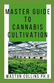 Paperback Master Guide to Cannabis Cultivation: This Guide Will Give You The Indepth And The Easiest Way In Cultivating Cannabis Book