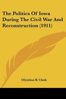 The Politics of Iowa During the Civil War and Reconstruction