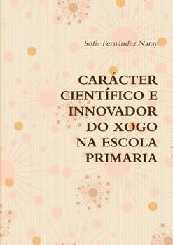 Paperback O Xogo Na Educación Primaria. Carácter Científico E Innovador. [Galician] Book