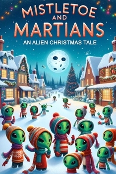 Mistletoe and Martians: An Alien Christmas Tale