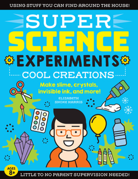 Paperback Super Science Experiments: Cool Creations: Make Slime, Crystals, Invisible Ink, and More! Book