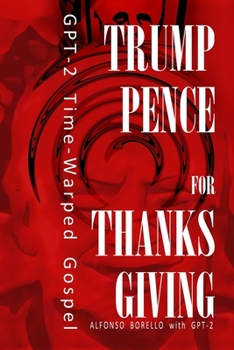 Trump-Pence for Thanksgiving: GPT-2 Time-Warped Gospel