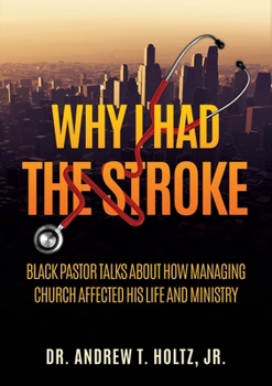 Why I Had the Stroke: Black Pastor Talks About How Managing Church Affected His Life and Ministry