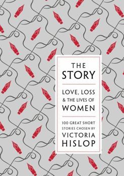 Hardcover The Story: Love, Loss & The Lives of Women: 100 Great Short Stories Book