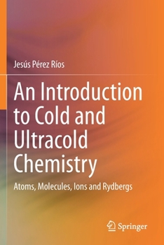 Paperback An Introduction to Cold and Ultracold Chemistry: Atoms, Molecules, Ions and Rydbergs Book