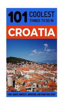 Paperback Croatia: Croatia Travel Guide: 101 Coolest Things to Do in Croatia Book