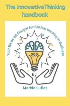 Paperback The innovative thinking handbook: Your Bit by bit Manual for Critical thinking in Business Book