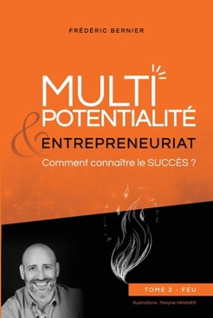 Paperback Multipotentialité & Entrepreneuriat: comment connaître le succès ? Tome 2 - Feu [French] Book