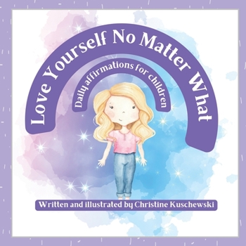 Paperback Love Yourself No Matter What: Daily Affirmations for Children Book