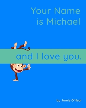 Your Name is Michael and I Love You: A Baby Book for Michael