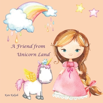 Paperback A Friend from Unicorn Land: bedtime stories for kids, fairy tales books for children, unicorn books for girls, unicorn story book, unicorn story b Book