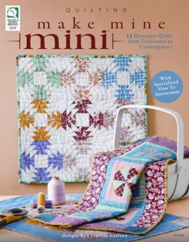 Paperback Make Mine Mini: 13 Miniature Quilts from Traditional to Contemporary Book