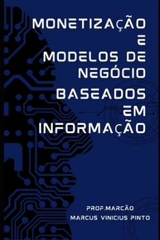 MONETIZAÇÃO E MODELOS DE NEGÓCIO BASEADOS EM INFORMAÇÃO (Data Governance) (Portuguese Edition)