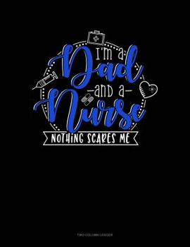 Paperback I Am Dad And A Nurse Nothing Scares Me: Two Column Ledger Book