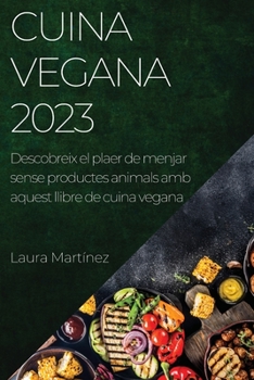 Paperback Cuina vegana 2023: Descobreix el plaer de menjar sense productes animals amb aquest llibre de cuina vegana [Catalan] Book