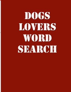 dogs lovers word search: large print puzzle book.8,5x11, matte cover,39 animals Activity Puzzle Book for kids ages 6-8 and Book for adults also, with solution