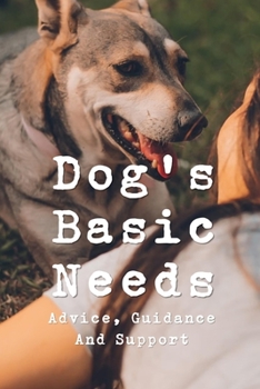 Paperback Dog's Basic Needs: Advice, Guidance And Support: Your Dog'S Nutritional Needs Book