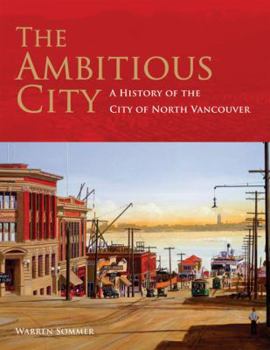 Hardcover The Ambitious City: A History of the City of North Vancouver Book