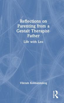 Hardcover Reflections on Parenting from a Gestalt Therapist-Father: Life with Leo Book