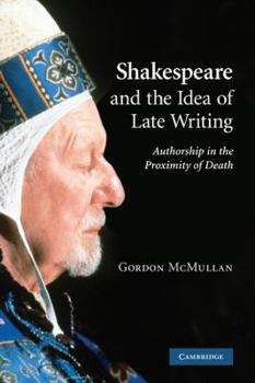 Paperback Shakespeare and the Idea of Late Writing: Authorship in the Proximity of Death Book