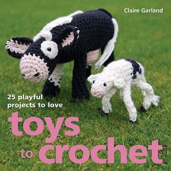 Hardcover Toys to Crochet. Claire Garland Book