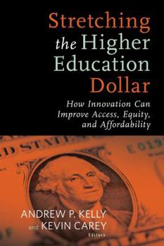 Paperback Stretching the Higher Education Dollar: How Innovation Can Improve Access, Equity, and Affordability Book