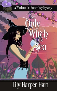 The Only Witch In the Sea (A Witch on the Rocks Cozy Mystery) - Book #13 of the A Witch on the Rocks