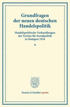 Paperback Grundfragen Der Neuen Deutschen Handelspolitik: Handelspolitische Verhandlungen Des Vereins Fur Sozialpolitik in Stuttgart 1924. (Sonderausgabe Aus Ba [German] Book