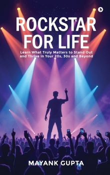 Hardcover Rockstar for Life: Learn What Truly Matters to Stand Out and Thrive in Your 20s, 30s and Beyond Book