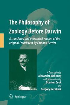 Paperback The Philosophy of Zoology Before Darwin: A Translated and Annotated Version of the Original French Text by Edmond Perrier Book