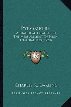 Pyrometry, a Practical Treatise on the Measurement of High Temperatures