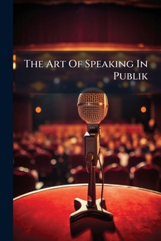 Paperback The Art Of Speaking In Publik: Or, An Essay On The Action Of An Orator Book