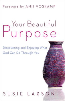 Paperback Your Beautiful Purpose: Discovering and Enjoying What God Can Do Through You Book