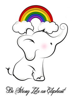 Be Strong Like an Elephant - Notebook: Cute Elephant Notebook, Soft and  White Cover. Gift For Women Who loves Elephant. 6x9 Inches 100 Lined Pages