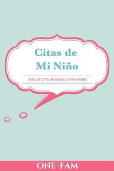 Paperback Las citas de mi niño: Diario De Citas Memorables Para Padres [Spanish] Book