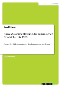Paperback Kurze Zusammenfassung der rumänischen Geschichte bis 1989: Formen des Widerstandes unter dem kommunistischen Regime [German] Book