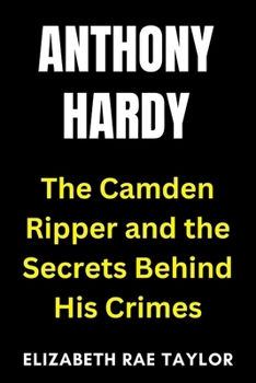 Paperback Anthony Hardy: The Camden Ripper and the Secrets Behind His Crimes Book