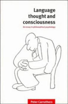 Hardcover Language, Thought and Consciousness: An Essay in Philosophical Psychology Book